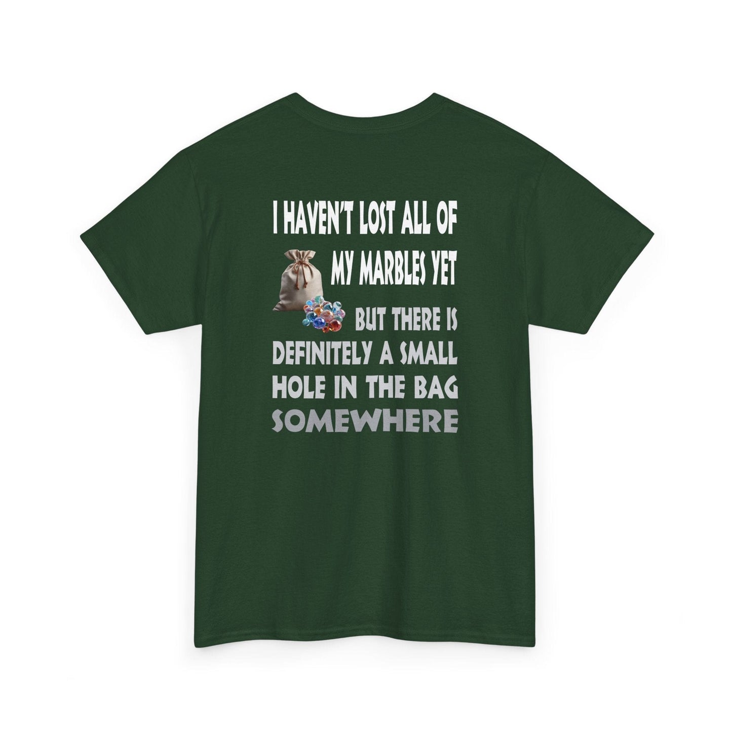 T-Shirt Forest Green / S I Haven't Lost All Of My Marbles Yet - Gildan 5000 Unisex T-shirt I Haven't Lost All Of My Marbles Yet - Gildan 5000 Unisex T-shirt GiftsByJeff Gifts By Jeff Pittsburgh PA