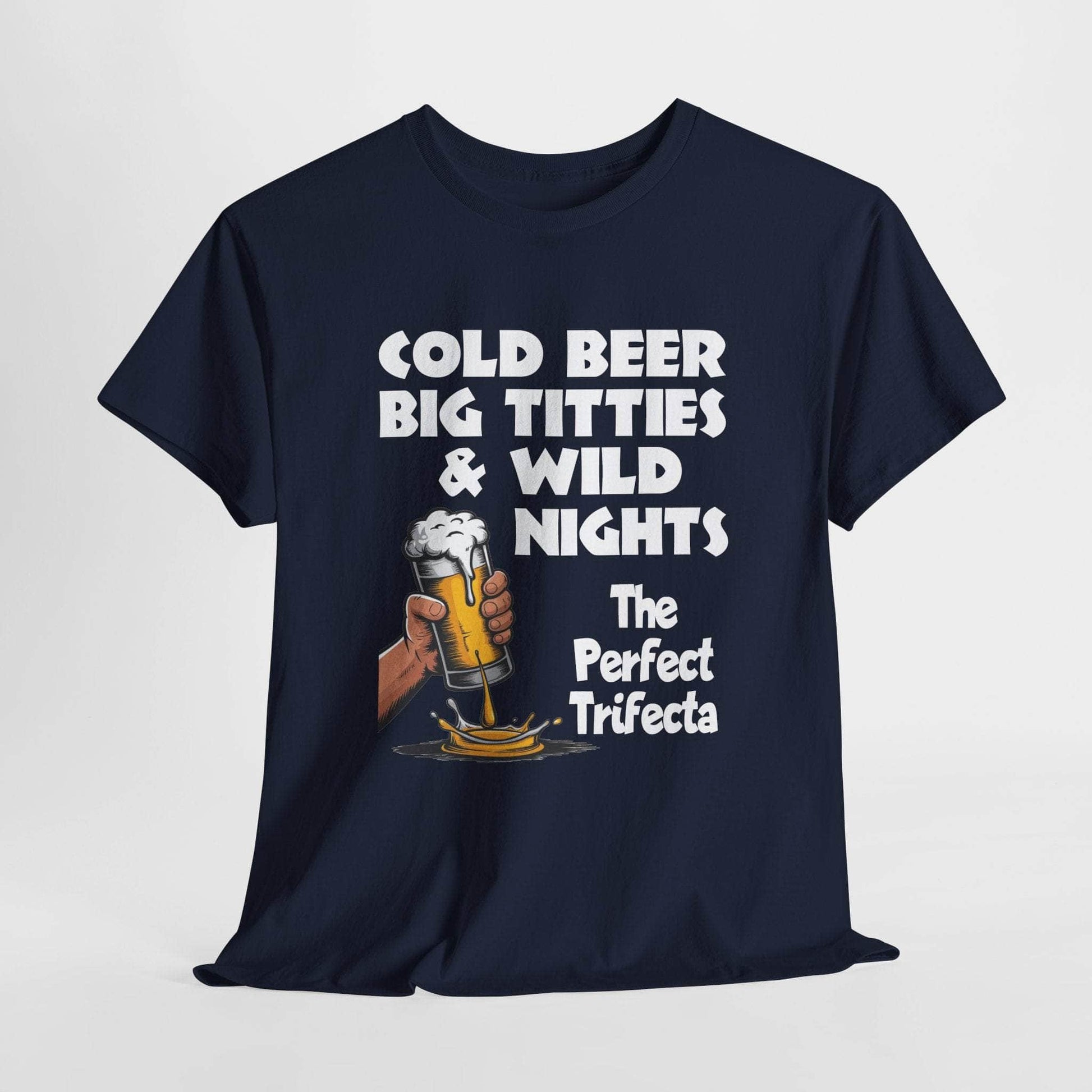 T-Shirt Navy / S Cold Beer, Big Titties, And Wild Nights - The Perfect Trifecta - Gildan 5000 Unisex T-shirt Cold Beer, Big Titties, And Wild Nights - The Perfect Trifecta - Gildan 5000 Unisex T-shirt GiftsByJeff Gifts By Jeff Pittsburgh PA