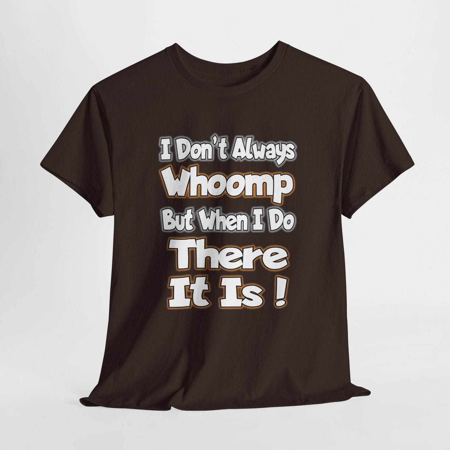 T-Shirt Dark Chocolate / S Funny Quote Unisex Tee - I Don't Always Whoomp, But When I Do, There It Is Funny Quote Unisex Tee - I Don't Always Whoomp, But When I Do, There It Is GiftsByJeff Gifts By Jeff Pittsburgh PA