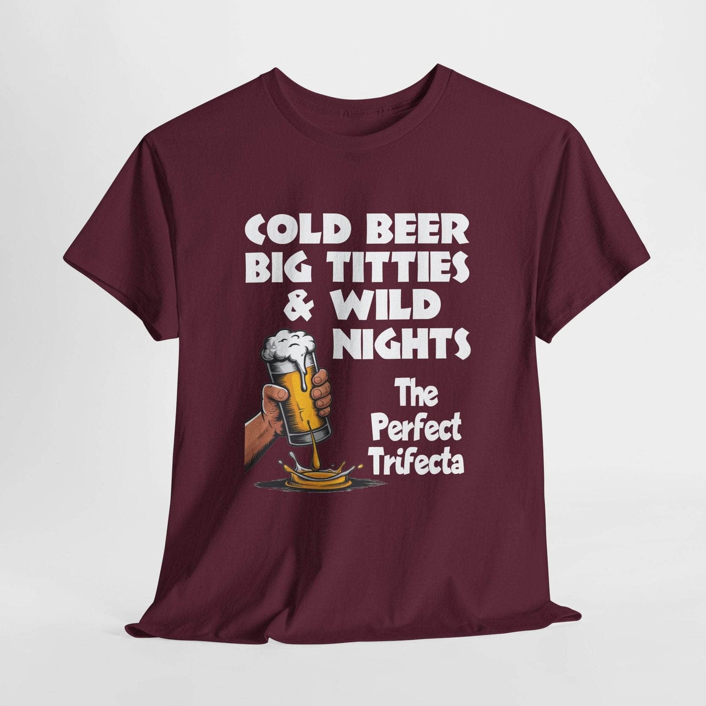 T-Shirt Maroon / S Cold Beer, Big Titties, And Wild Nights - The Perfect Trifecta - Gildan 5000 Unisex T-shirt Cold Beer, Big Titties, And Wild Nights - The Perfect Trifecta - Gildan 5000 Unisex T-shirt GiftsByJeff Gifts By Jeff Pittsburgh PA