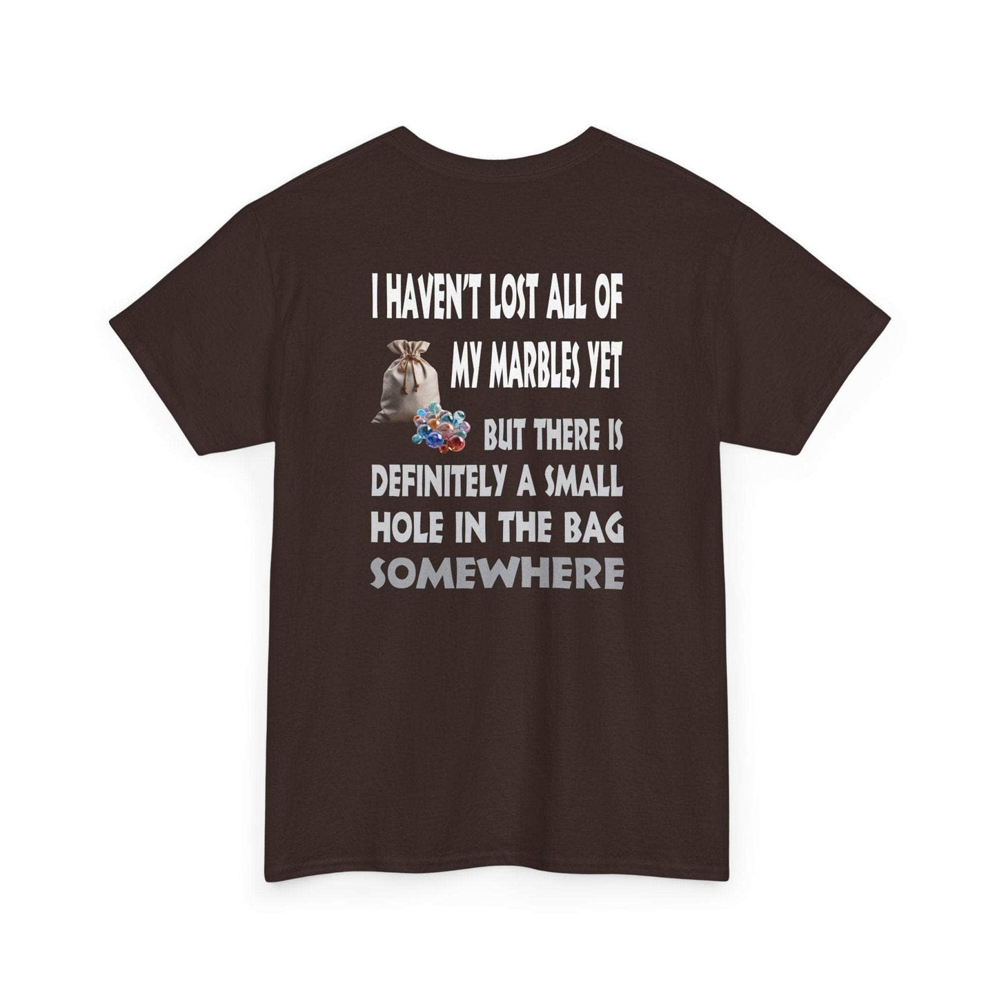 T-Shirt Dark Chocolate / S I Haven't Lost All Of My Marbles Yet - Gildan 5000 Unisex T-shirt I Haven't Lost All Of My Marbles Yet - Gildan 5000 Unisex T-shirt GiftsByJeff Gifts By Jeff Pittsburgh PA