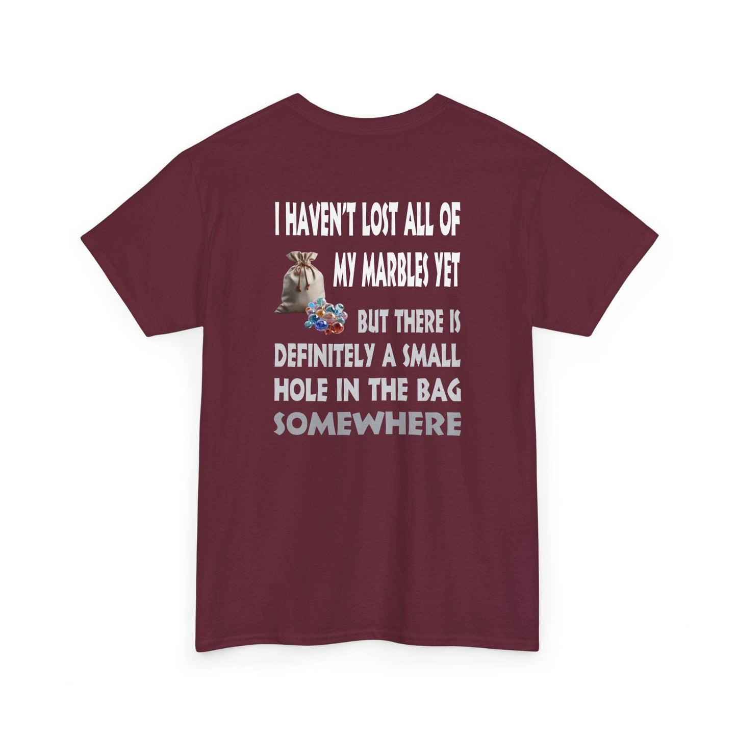 T-Shirt Maroon / S I Haven't Lost All Of My Marbles Yet - Gildan 5000 Unisex T-shirt I Haven't Lost All Of My Marbles Yet - Gildan 5000 Unisex T-shirt GiftsByJeff Gifts By Jeff Pittsburgh PA