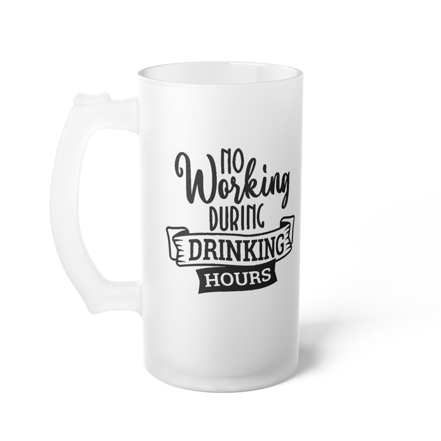 Mug 16oz / Frosted No Working During Drinking Hours - Frosted Glass Beer Mug GiftsByJeff Gifts By Jeff Pittsburgh PA