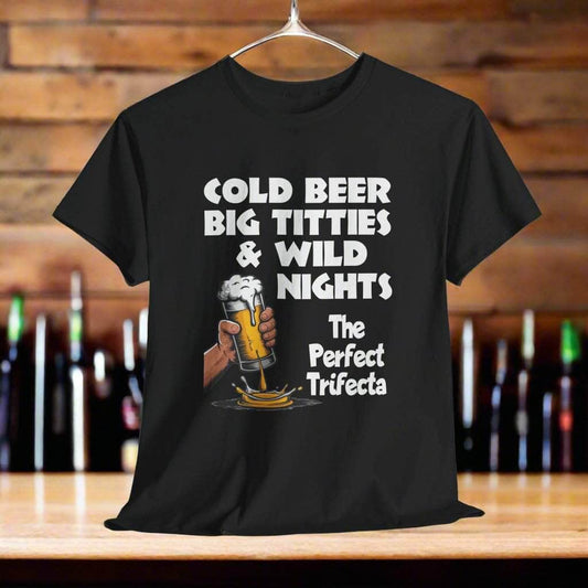 T-Shirt Black / S Cold Beer, Big Titties, And Wild Nights - The Perfect Trifecta - Gildan 5000 Unisex T-shirt Cold Beer, Big Titties, And Wild Nights - The Perfect Trifecta - Gildan 5000 Unisex T-shirt GiftsByJeff Gifts By Jeff Pittsburgh PA