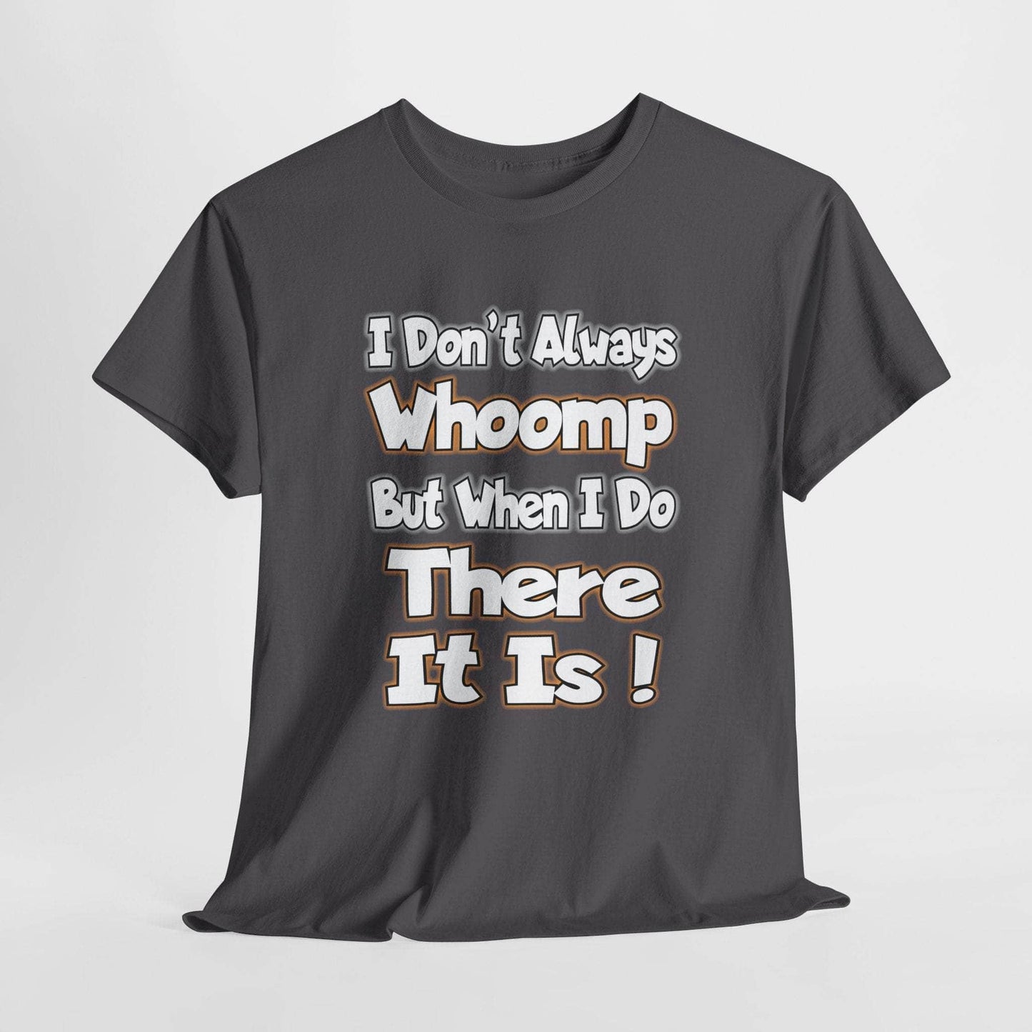 T-Shirt Charcoal / S Funny Quote Unisex Tee - I Don't Always Whoomp, But When I Do, There It Is Funny Quote Unisex Tee - I Don't Always Whoomp, But When I Do, There It Is GiftsByJeff Gifts By Jeff Pittsburgh PA