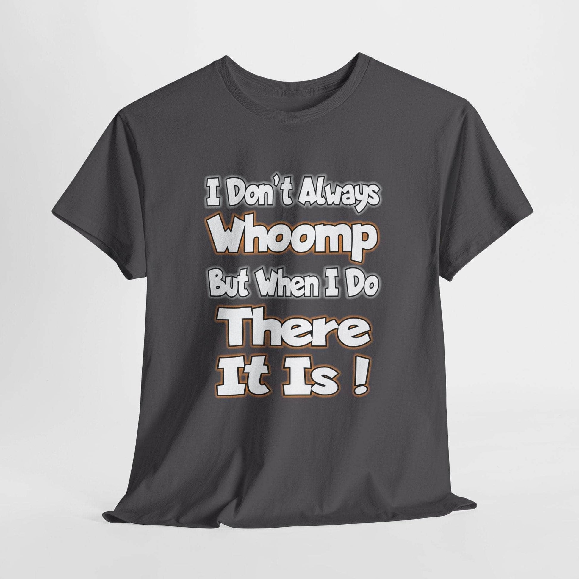T-Shirt Charcoal / S Funny Quote Unisex Tee - I Don't Always Whoomp, But When I Do, There It Is Funny Quote Unisex Tee - I Don't Always Whoomp, But When I Do, There It Is GiftsByJeff Gifts By Jeff Pittsburgh PA