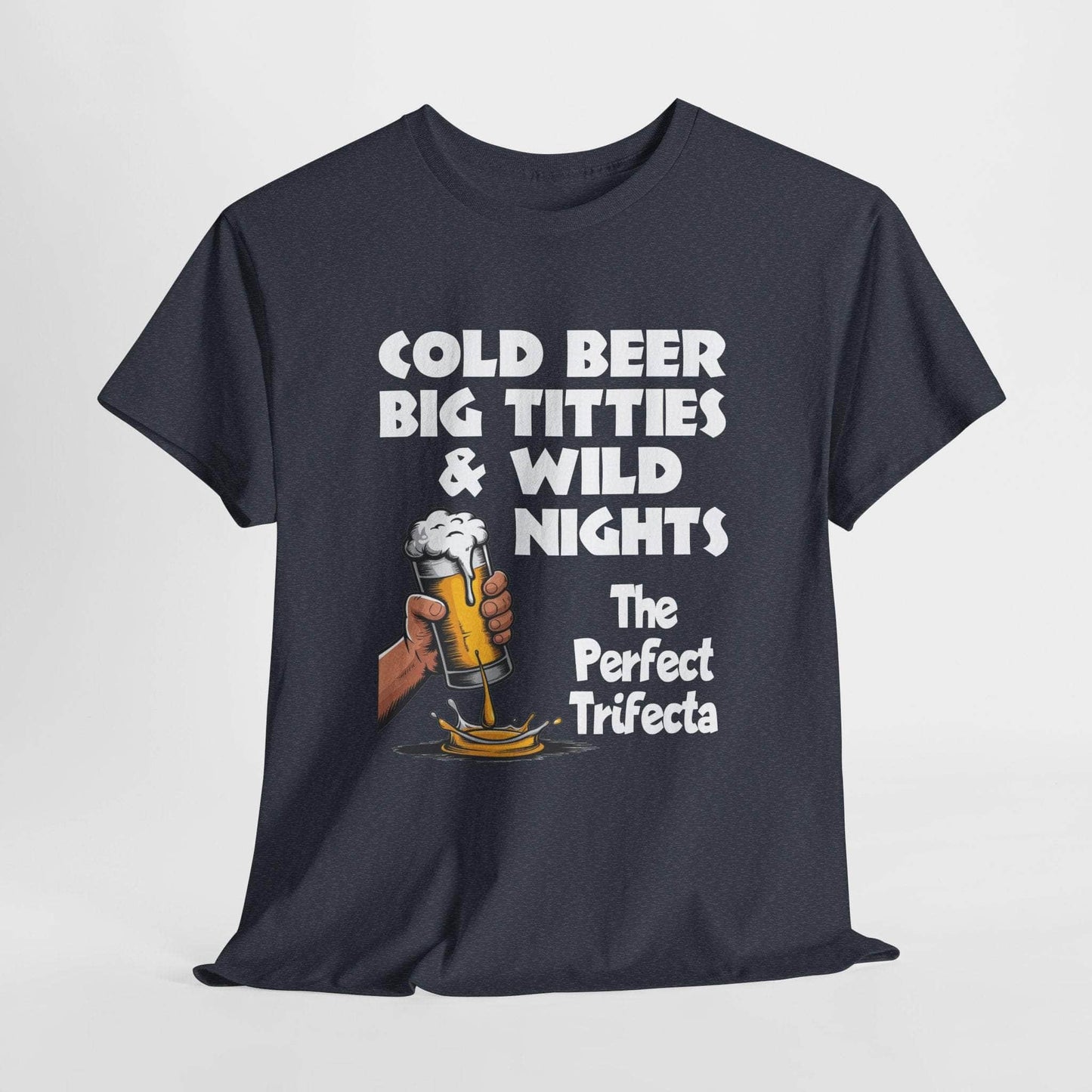 T-Shirt Heather Navy / S Cold Beer, Big Titties, And Wild Nights - The Perfect Trifecta - Gildan 5000 Unisex T-shirt Cold Beer, Big Titties, And Wild Nights - The Perfect Trifecta - Gildan 5000 Unisex T-shirt GiftsByJeff Gifts By Jeff Pittsburgh PA