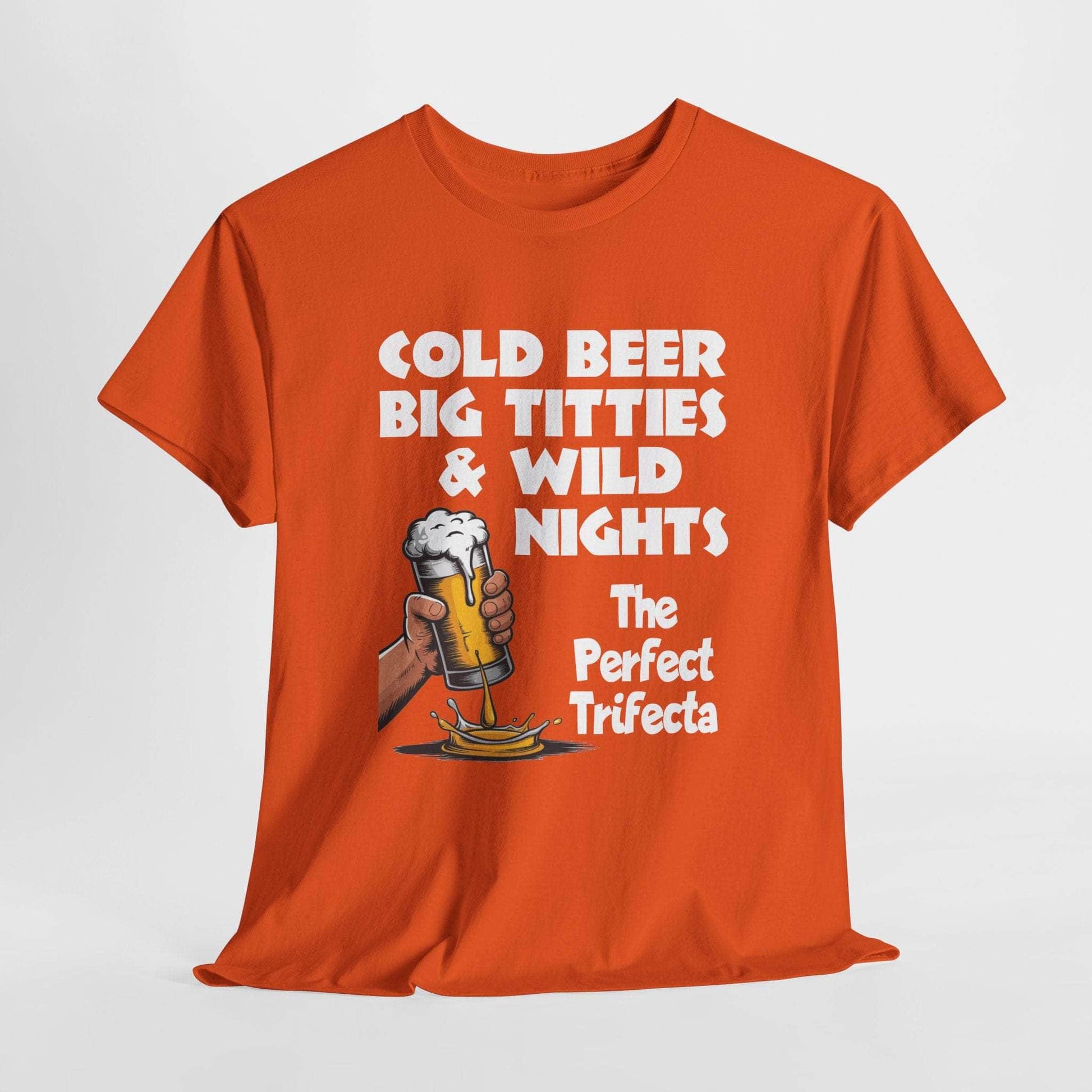 T-Shirt Orange / S Cold Beer, Big Titties, And Wild Nights - The Perfect Trifecta - Gildan 5000 Unisex T-shirt Cold Beer, Big Titties, And Wild Nights - The Perfect Trifecta - Gildan 5000 Unisex T-shirt GiftsByJeff Gifts By Jeff Pittsburgh PA