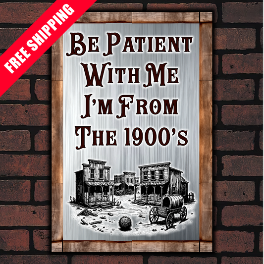 Be Patient With Me, I'm From The 1900's