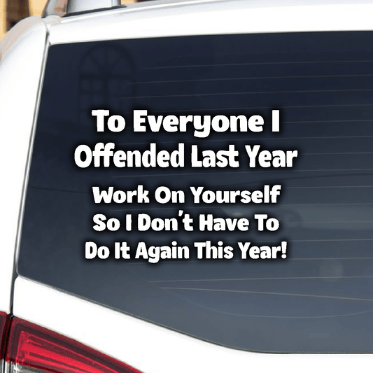 Car Decals To Everyone I Offended Last Year - Vinyl Decal To Everyone I Offended Last Year - Vinyl Decal GiftsByJeff Gifts By Jeff Pittsburgh PA