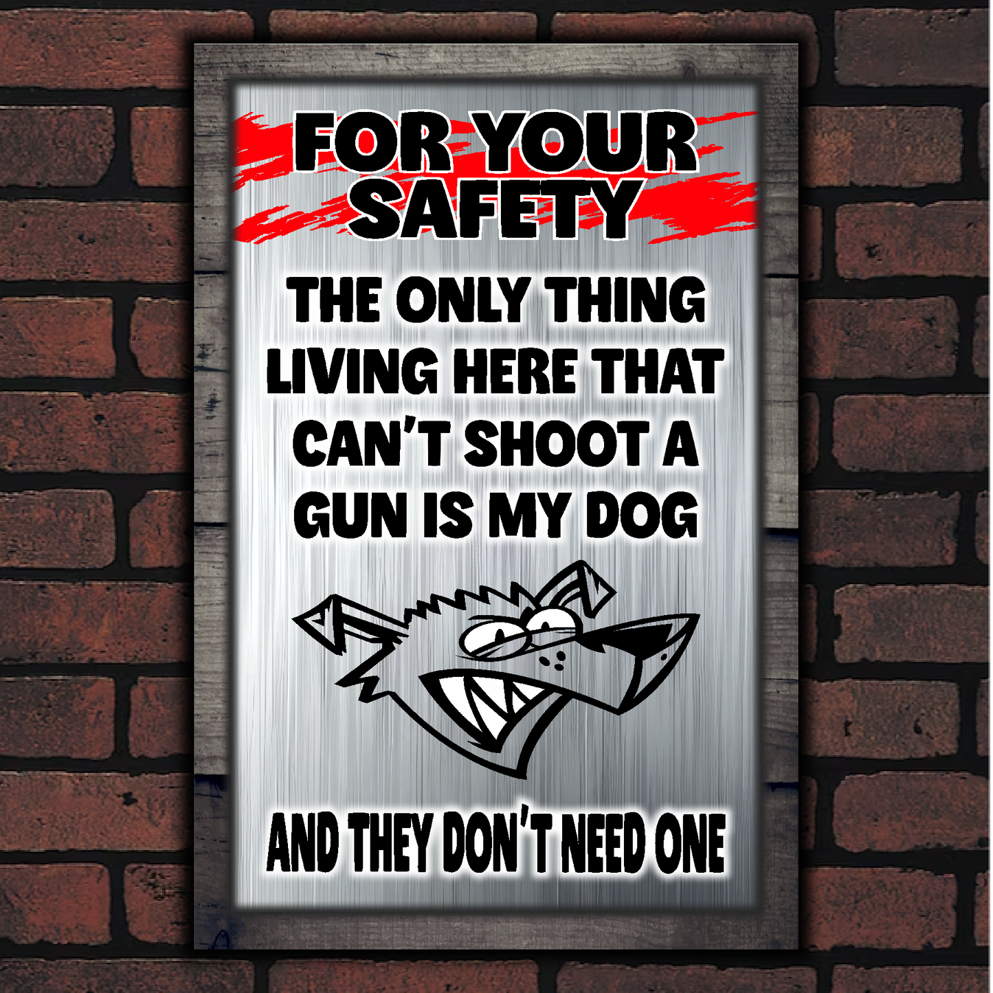FOR YOUR SAFETY - My Dog Doesn't Need A Gun