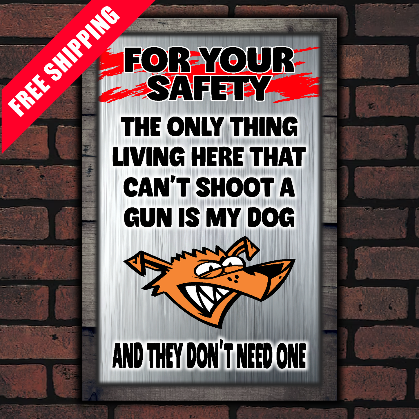 FOR YOUR SAFETY - My Dog Doesn't Need A Gun
