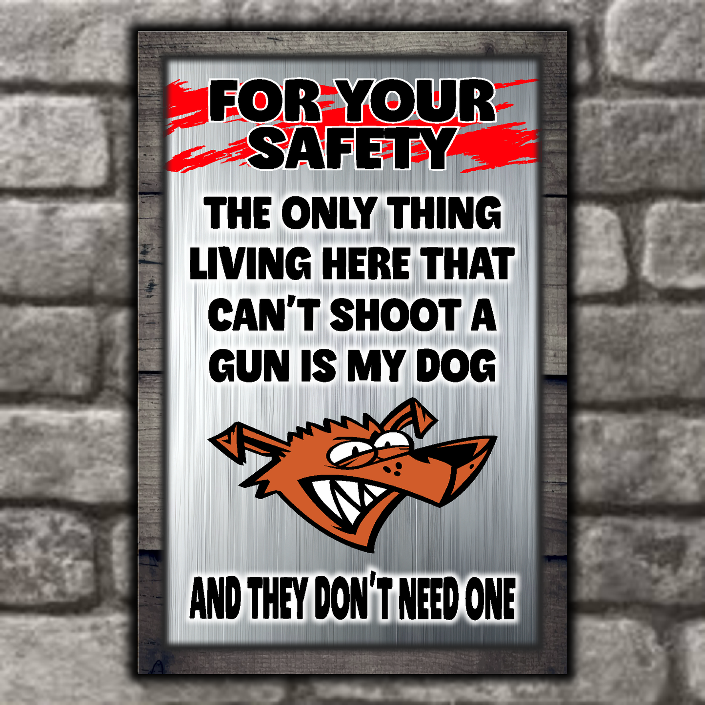 FOR YOUR SAFETY - My Dog Doesn't Need A Gun