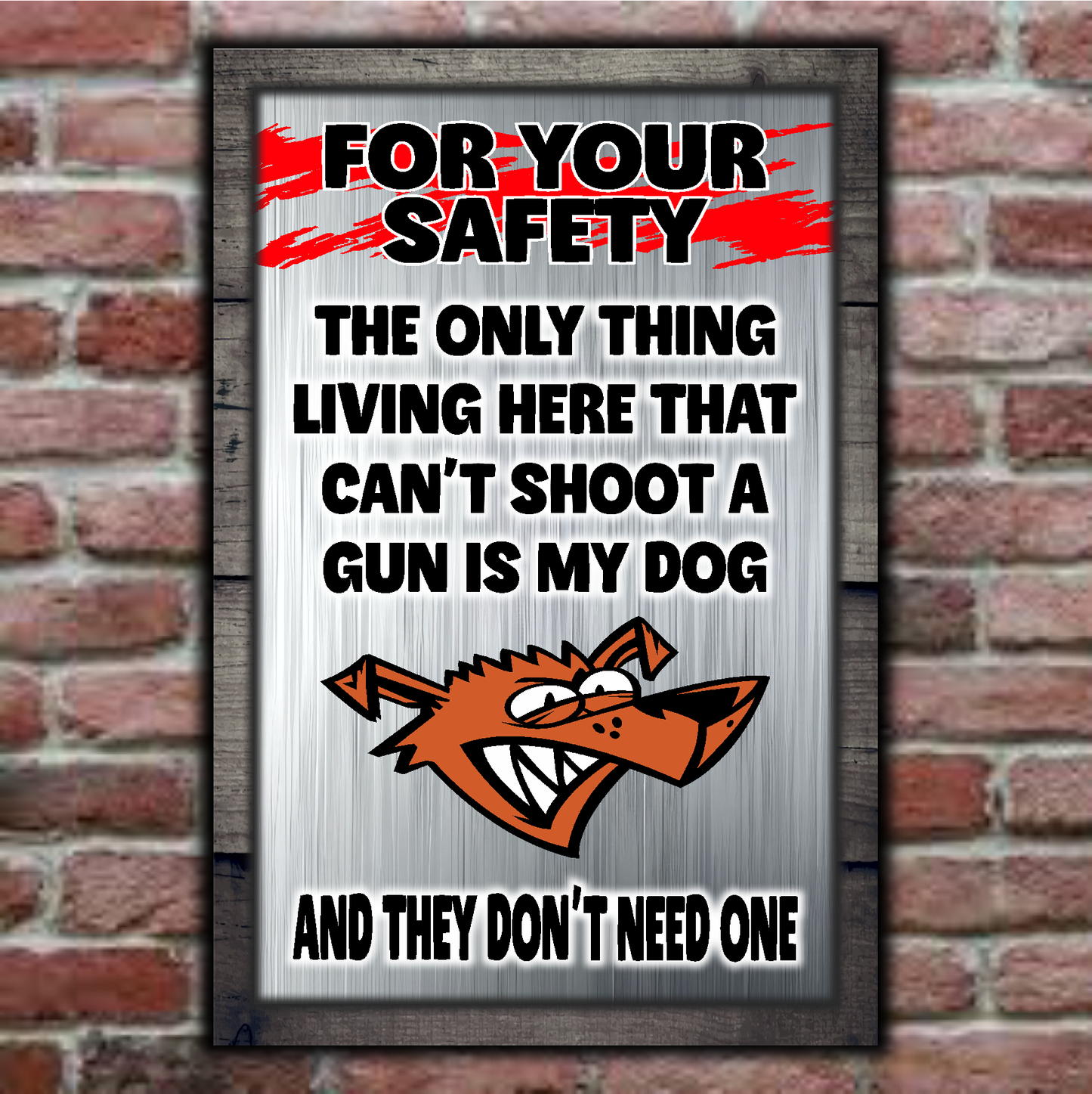 FOR YOUR SAFETY - My Dog Doesn't Need A Gun