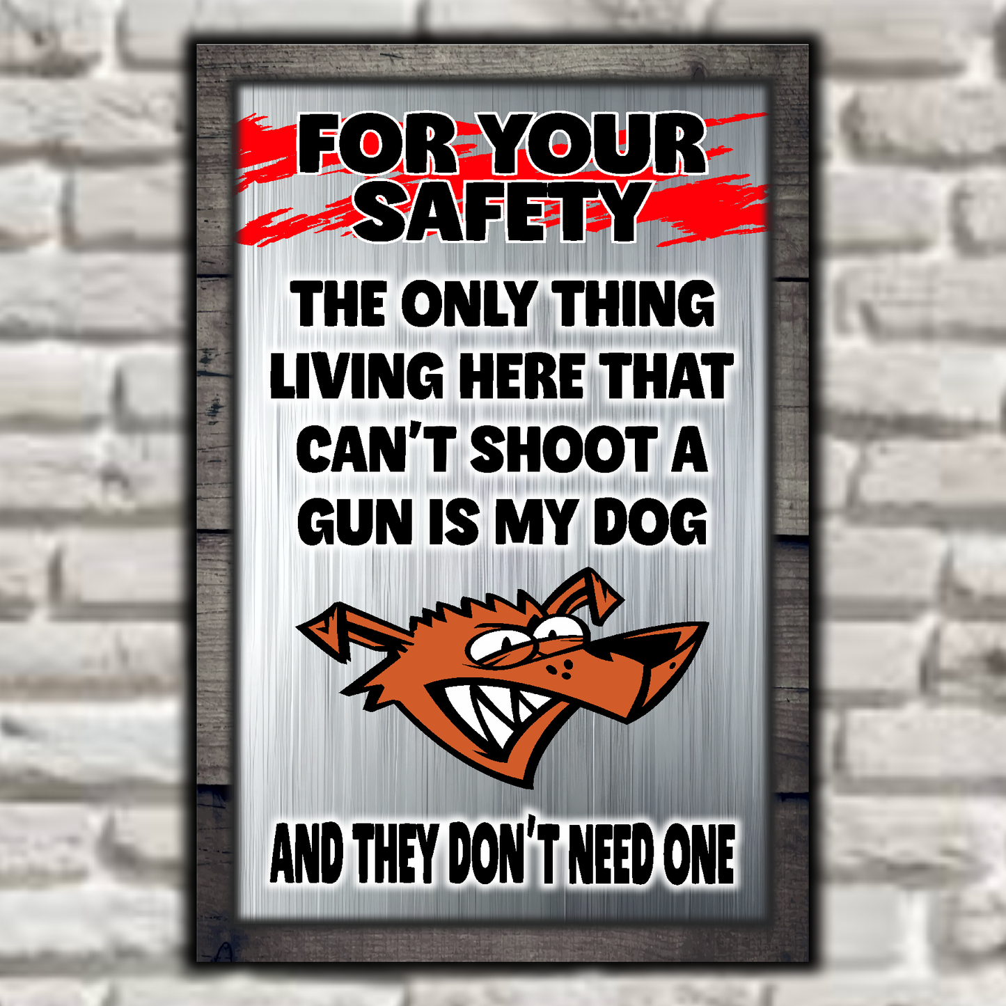 FOR YOUR SAFETY - My Dog Doesn't Need A Gun