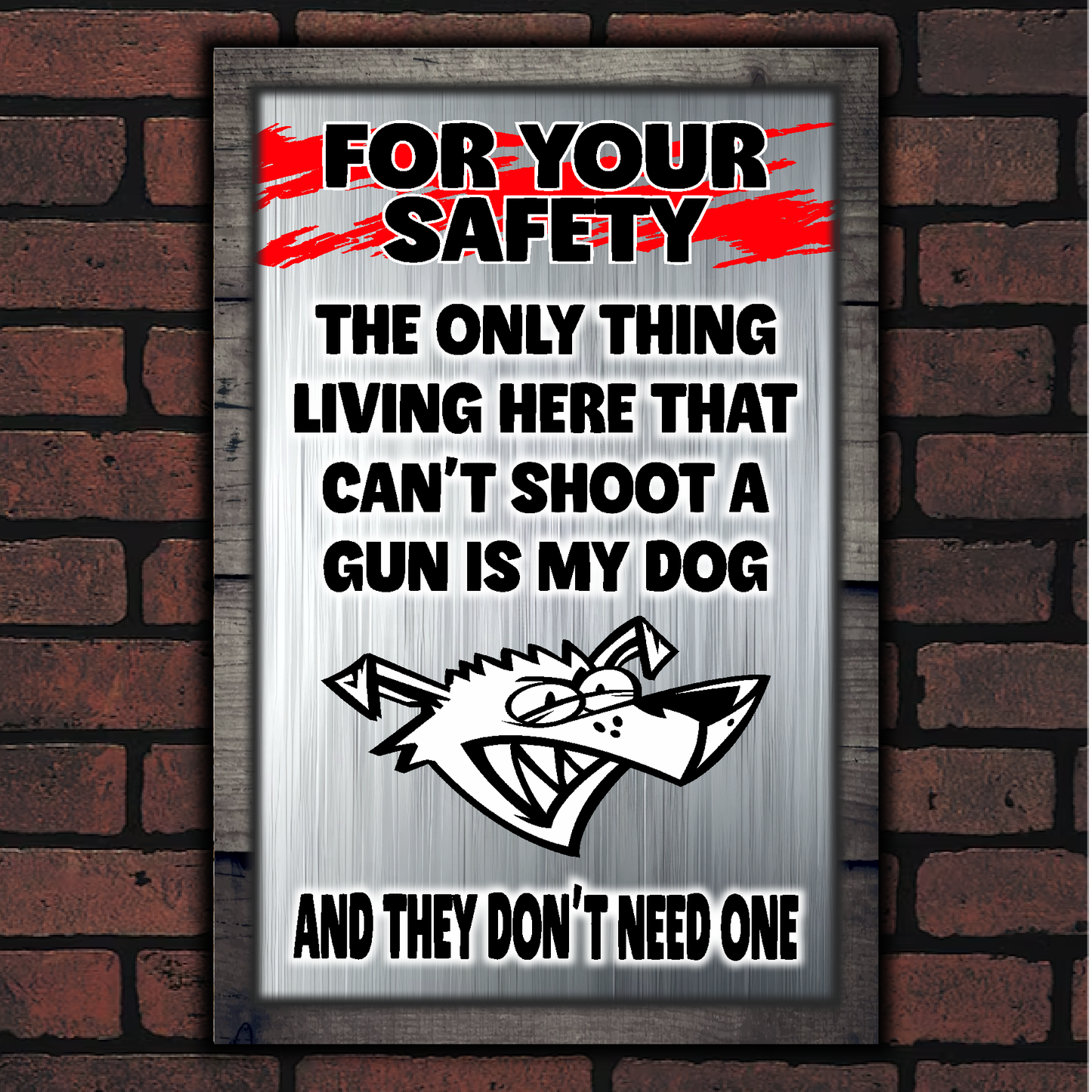 FOR YOUR SAFETY - My Dog Doesn't Need A Gun