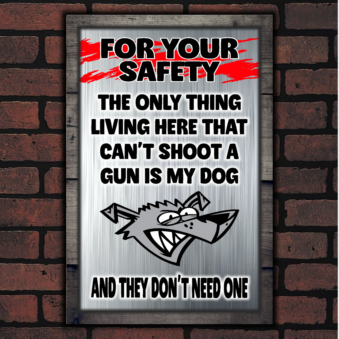 FOR YOUR SAFETY - My Dog Doesn't Need A Gun