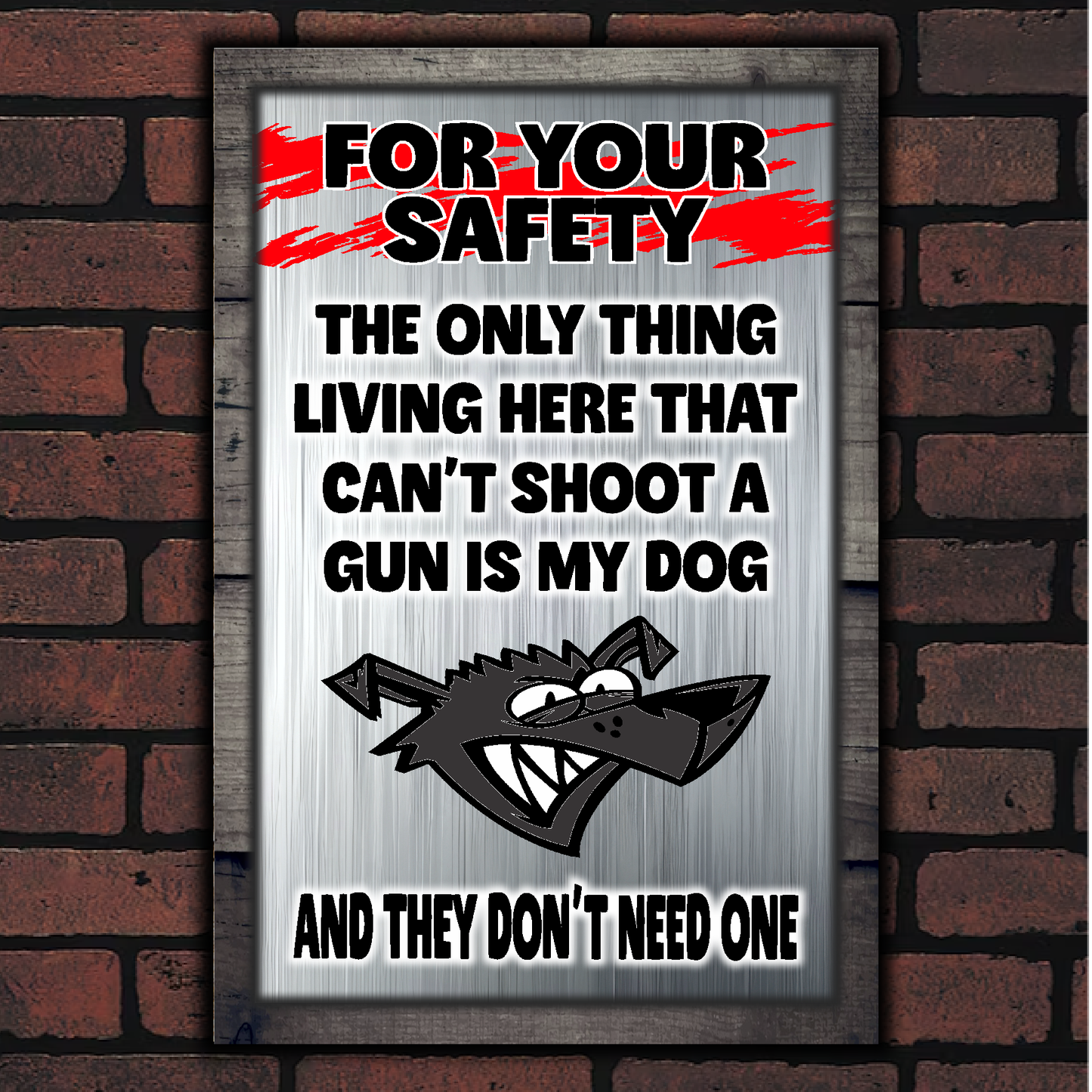 FOR YOUR SAFETY - My Dog Doesn't Need A Gun