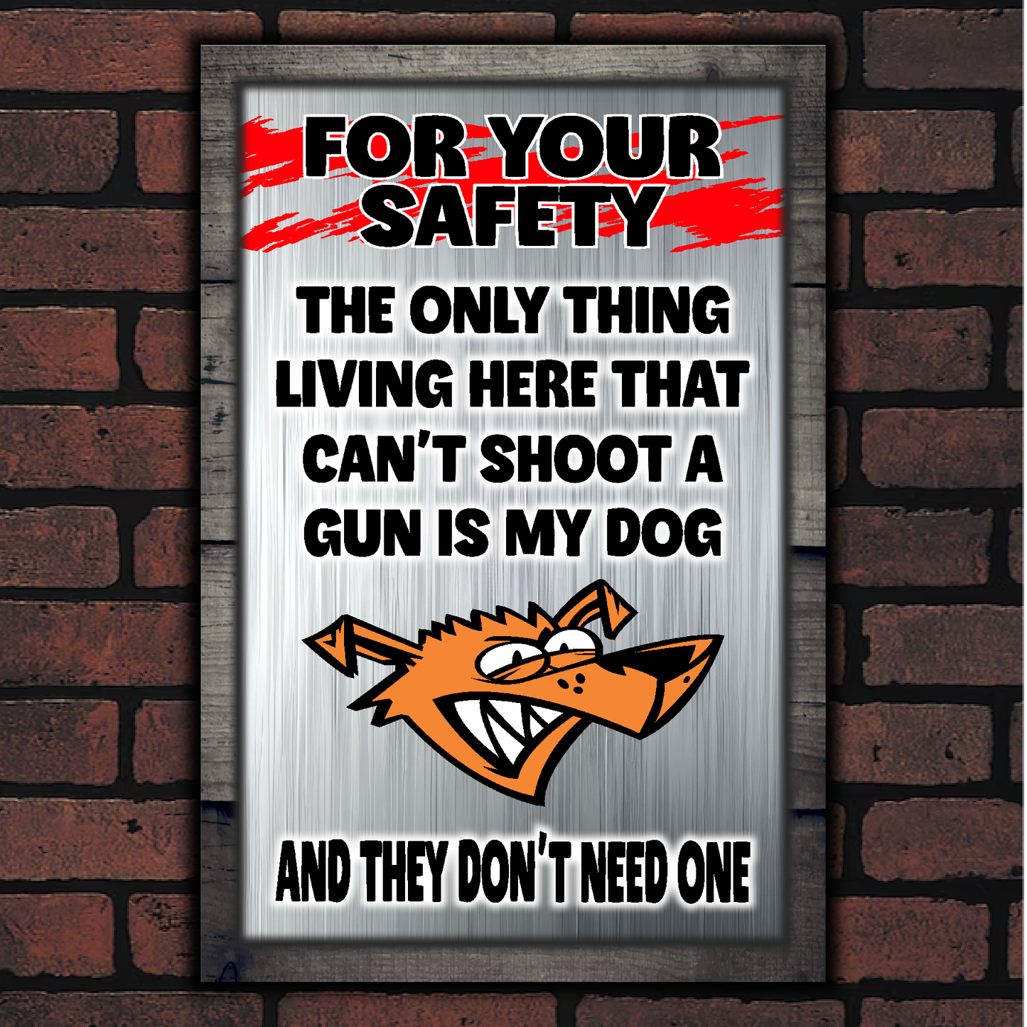 FOR YOUR SAFETY - My Dog Doesn't Need A Gun