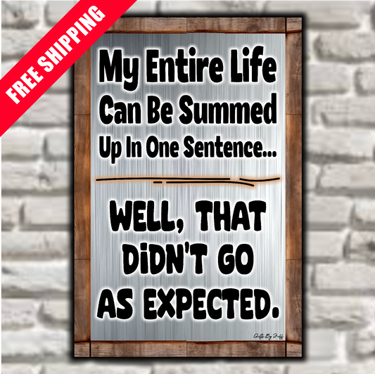 My Entire Life Can Be Summed up In One Sentence...