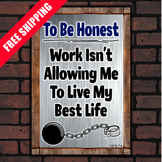 To Be Honest - Work Isn't Allowing Me To Live My Best Life