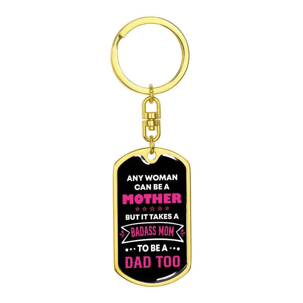 accessories Dog Tag with Swivel Keychain (Gold) / No Any woman can be a mother but it takes a BADASS MOM to be a dad too. Father's day gift for Single Mom GiftsByJeff Gifts By Jeff Pittsburgh PA