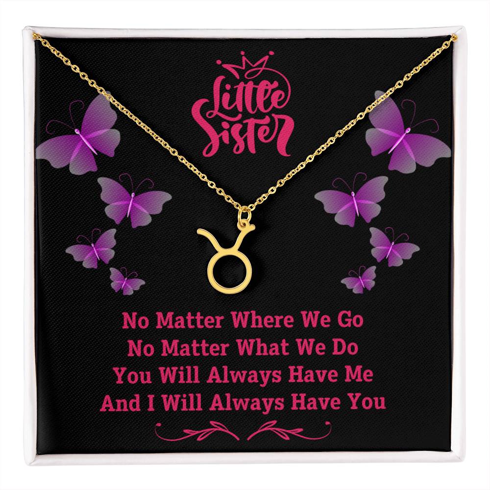 Jewelry Gold Finish / Standard Box / Taurus To My Little Sister, You Will Always Have Me, And I Will Always Have You - Zodiac Sign Necklace GiftsByJeff Gifts By Jeff Pittsburgh PA