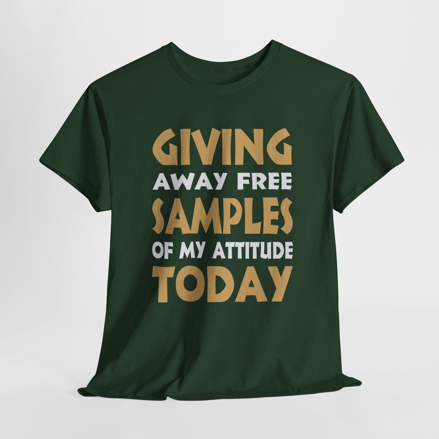 T-Shirt Forest Green / S Giving Away Free Samples Of My Attitude Today - Gildan 5000 Unisex T-shirt Giving Away Free Samples Of My Attitude Today - Gildan 5000 Unisex T-shirt GiftsByJeff Gifts By Jeff Pittsburgh PA