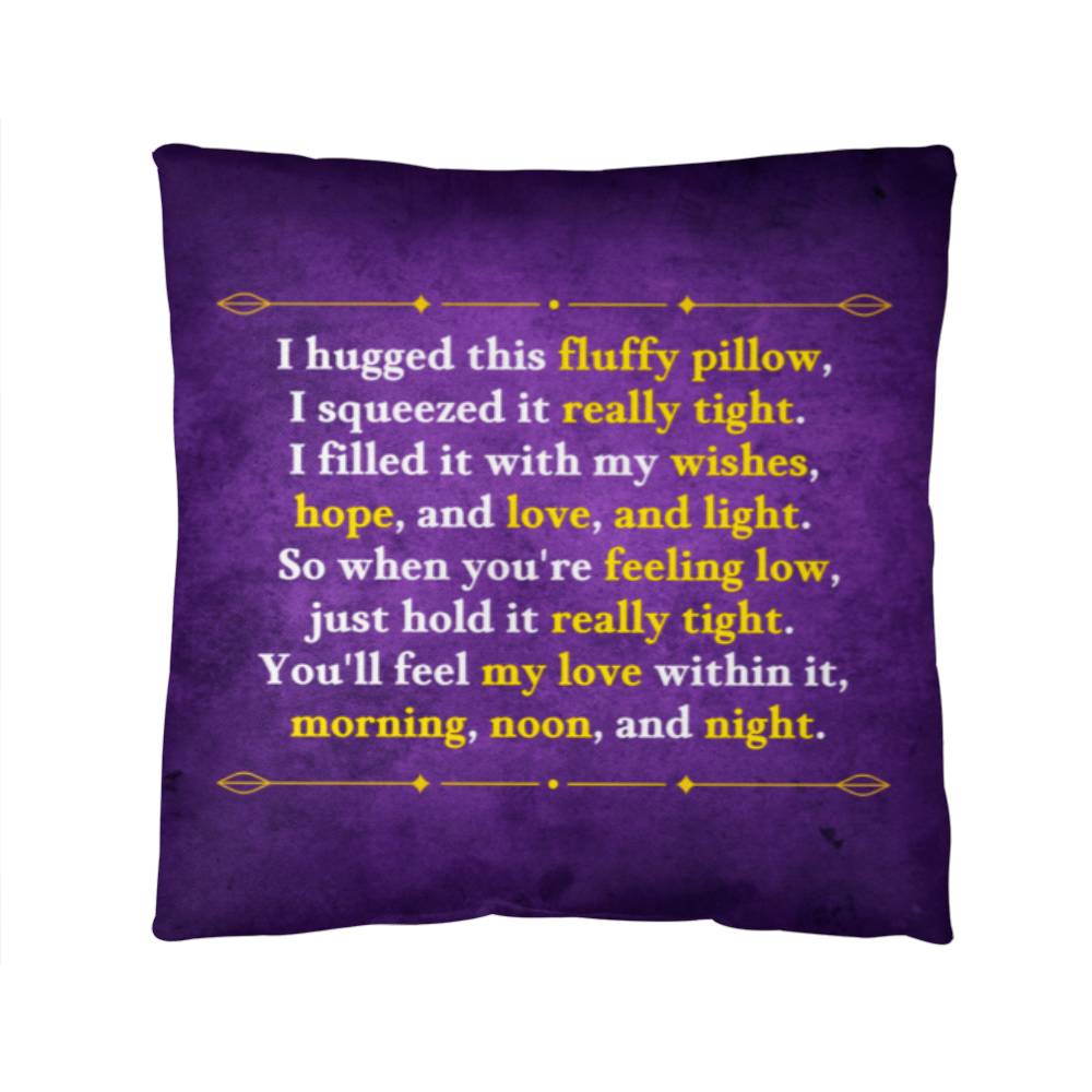 Jewelry 14" x 14" I hugged this fluffy pillow, I squeezed it really tight. So when you're feeling low, just hold it really tight. - Classic Custom Pillow GiftsByJeff Gifts By Jeff Pittsburgh PA