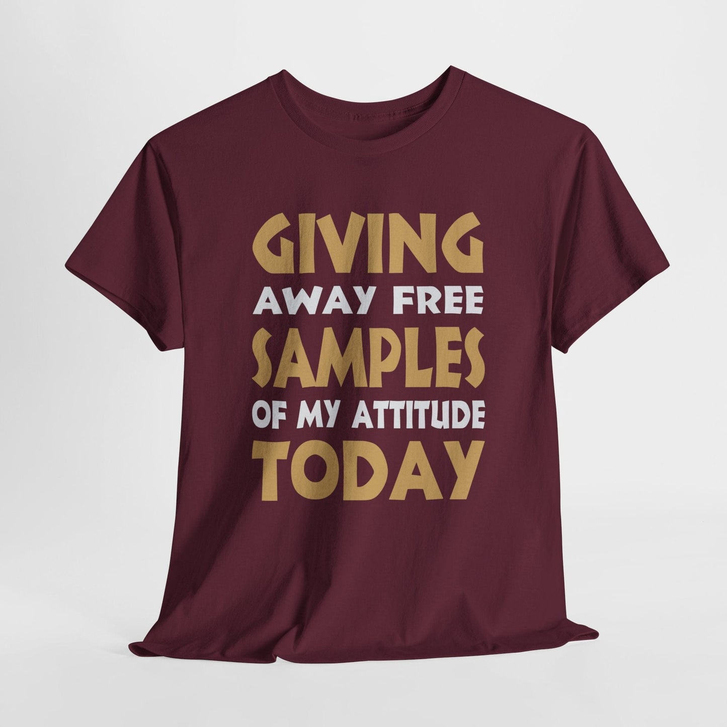 T-Shirt Maroon / S Giving Away Free Samples Of My Attitude Today - Gildan 5000 Unisex T-shirt Giving Away Free Samples Of My Attitude Today - Gildan 5000 Unisex T-shirt GiftsByJeff Gifts By Jeff Pittsburgh PA