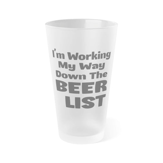 Mug 16oz / Frosted I'm Working My Way Down The Beer List - Pint Glass I'm Working My Way Down The Beer List - Pint Glass GiftsByJeff Gifts By Jeff Pittsburgh PA