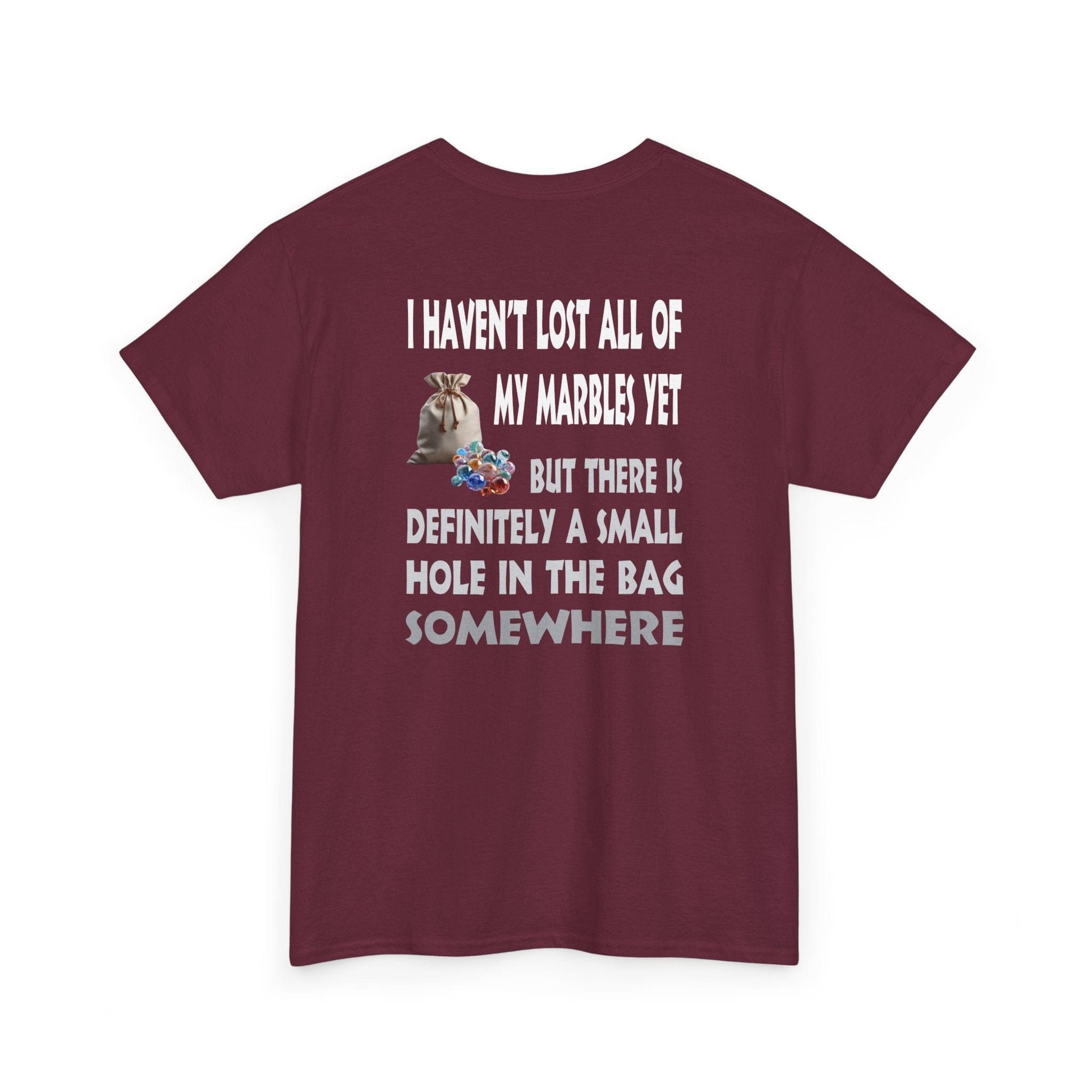 T-Shirt Maroon / S I Haven't Lost All Of My Marbles Yet  - Gildan 5000 Unisex T-shirt I Haven't Lost All Of My Marbles Yet  - Gildan 5000 Unisex T-shirt GiftsByJeff Gifts By Jeff Pittsburgh PA