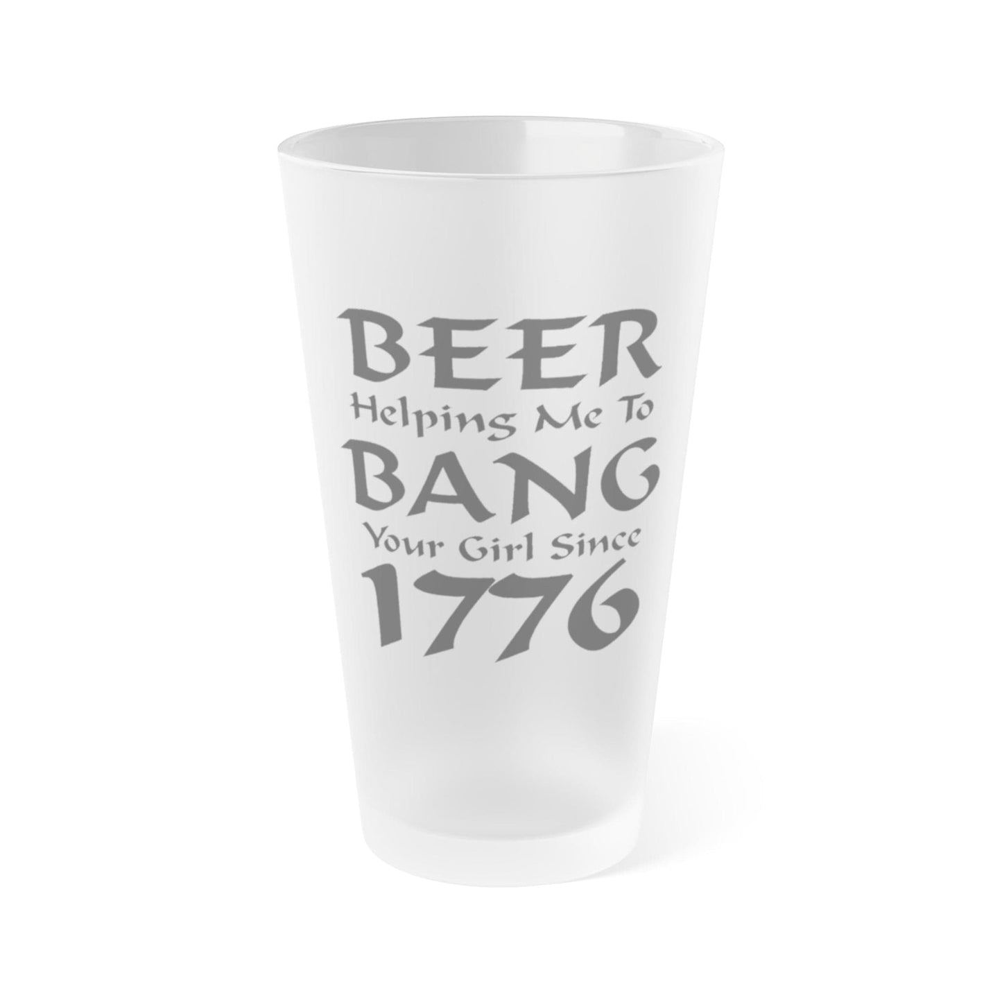 Mug 16oz / Frosted BEER Helping Me To Bang Your Girl Since 1776 - Frosted Pint Glass, 16oz GiftsByJeff Gifts By Jeff Pittsburgh PA