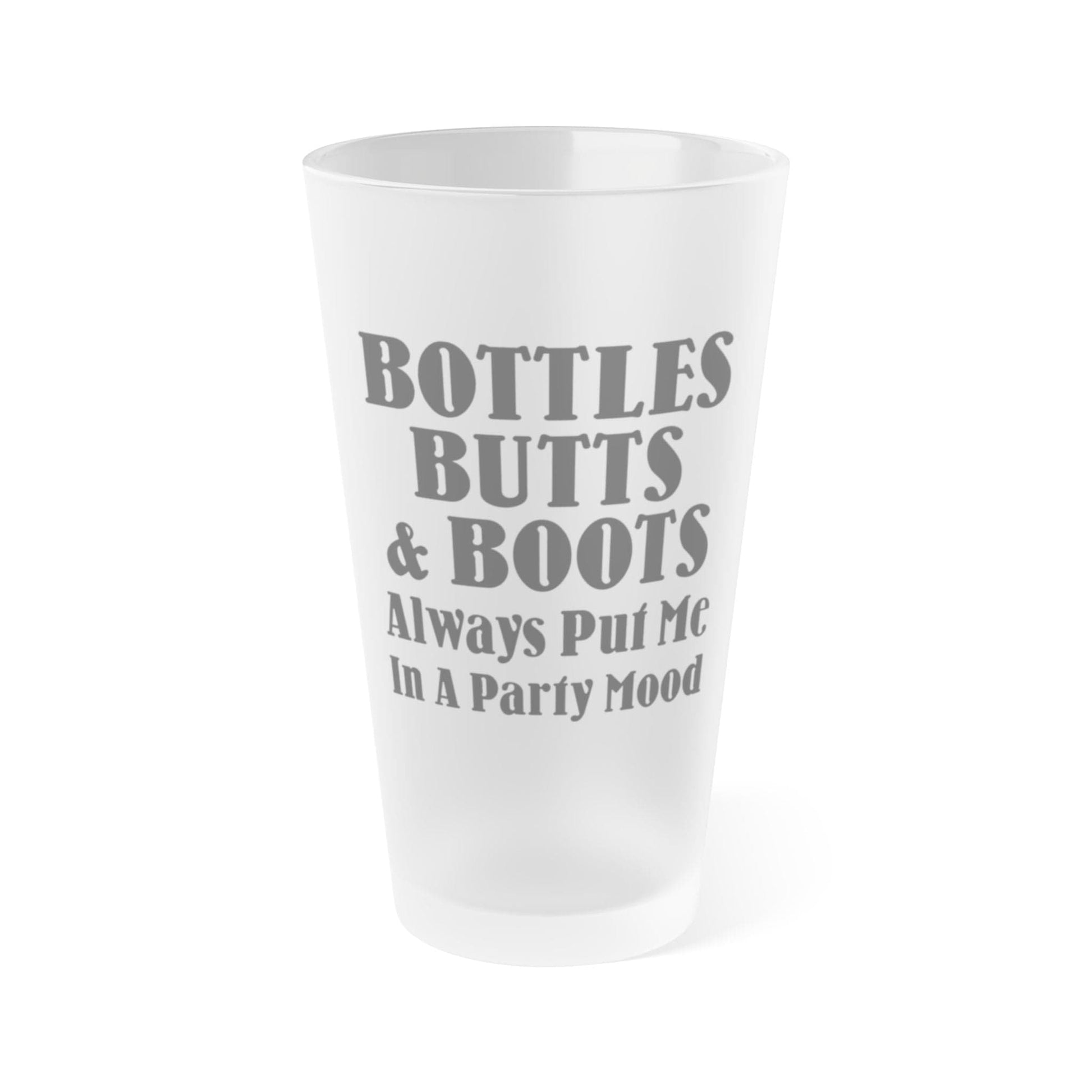 Mug 16oz / Frosted Bottles, Butts, & Boots Always Put Me In A PARTY Mode - Frosted Pint Glass, 16oz GiftsByJeff Gifts By Jeff Pittsburgh PA