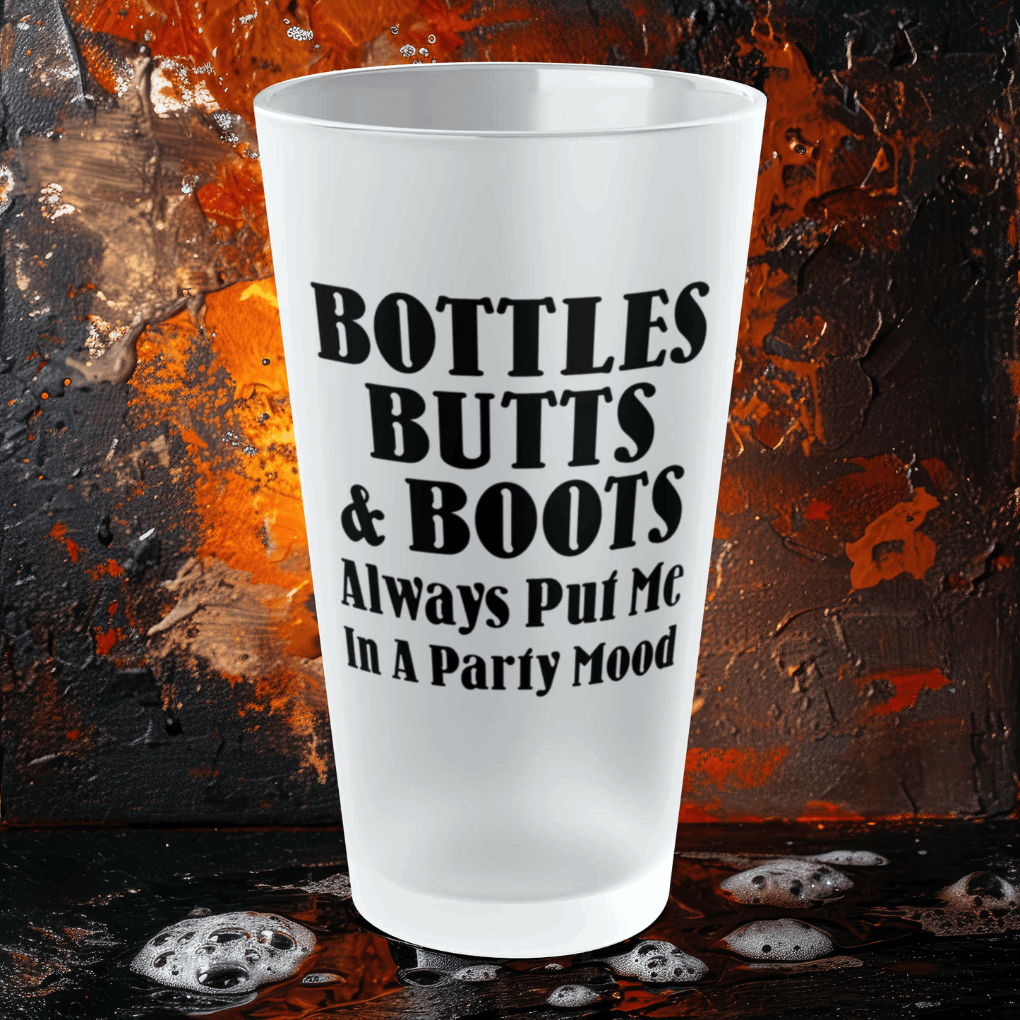 Mug 16oz / Frosted Bottles, Butts, & Boots Always Put Me In A PARTY Mode - Frosted Pint Glass, 16oz GiftsByJeff Gifts By Jeff Pittsburgh PA