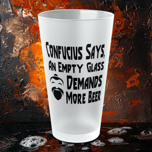 Mug 16oz / Frosted Confucius Says, An Empty Glass Demands More Beer - Frosted Pint Glass, 16oz GiftsByJeff Gifts By Jeff Pittsburgh PA