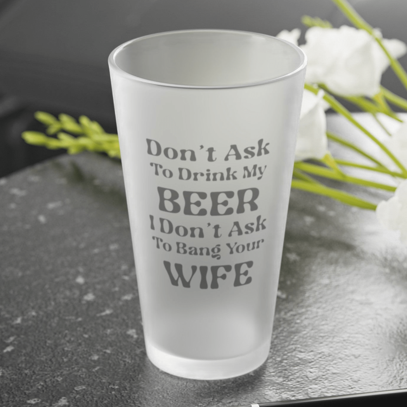 Mug 16oz / Frosted Don't Ask To Drink My Beer - Frosted Pint Glass, 16oz GiftsByJeff Gifts By Jeff Pittsburgh PA