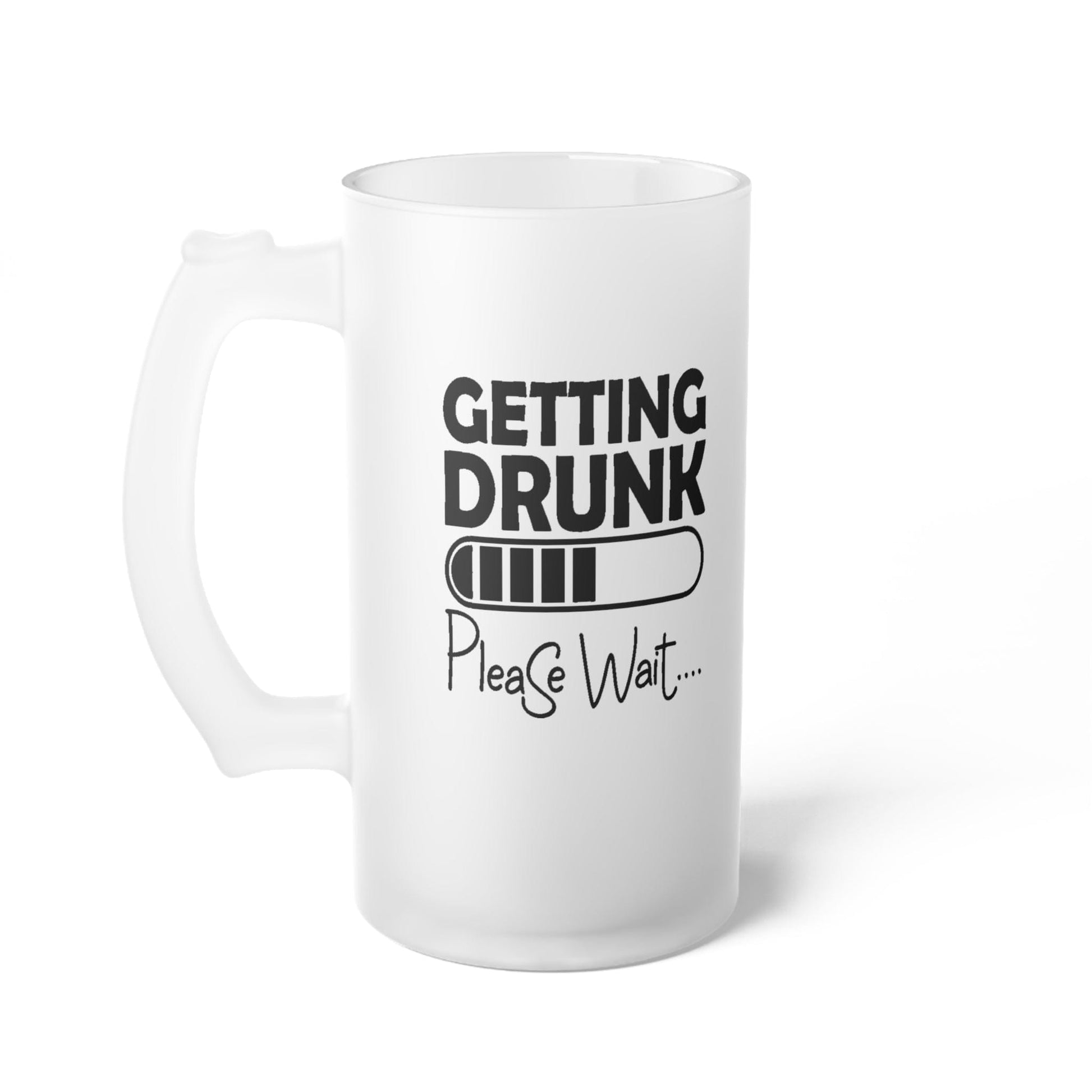 Mug 16oz / Frosted Getting Drunk... Please Wait - Frosted Glass Beer Mug GiftsByJeff Gifts By Jeff Pittsburgh PA