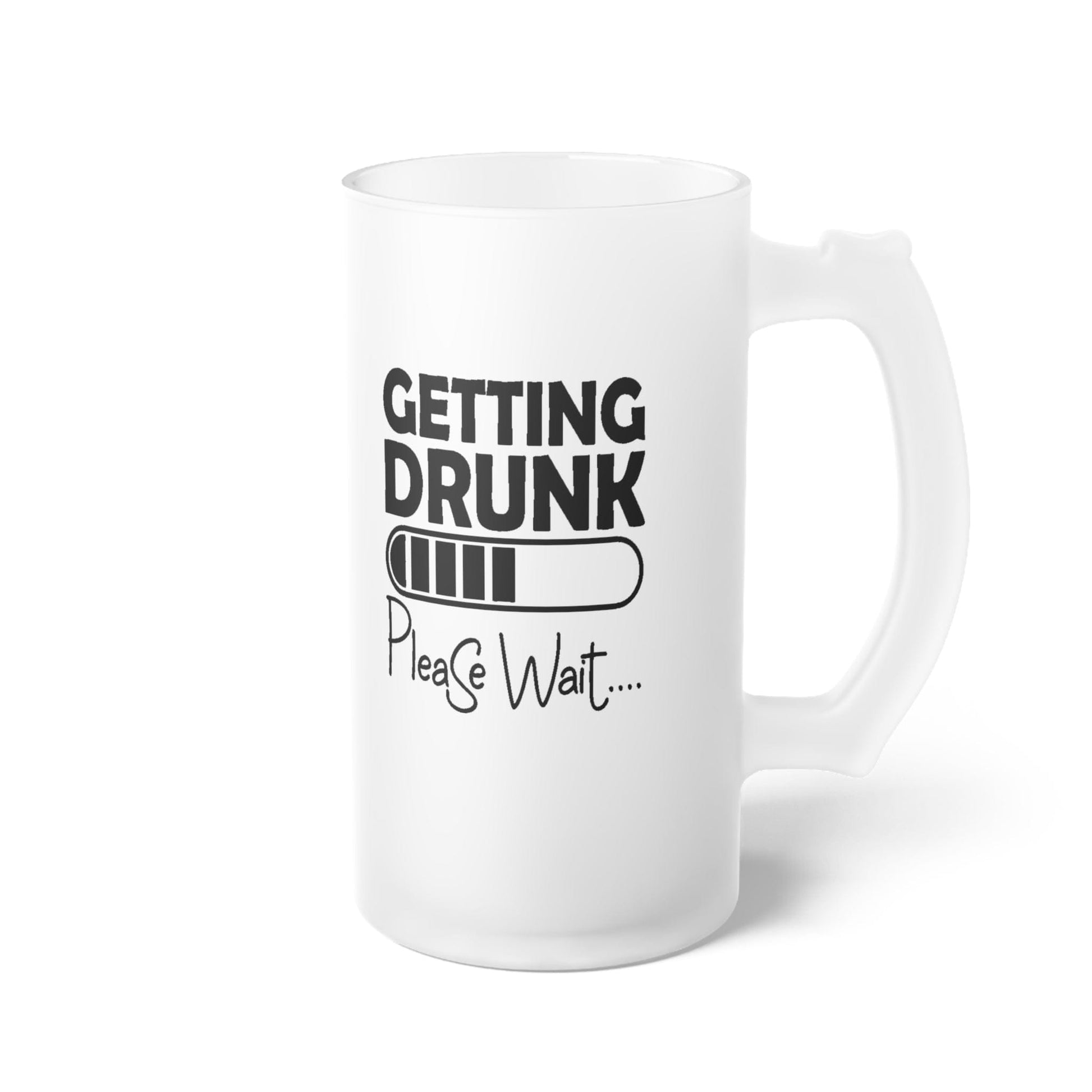 Mug 16oz / Frosted Getting Drunk... Please Wait - Frosted Glass Beer Mug GiftsByJeff Gifts By Jeff Pittsburgh PA