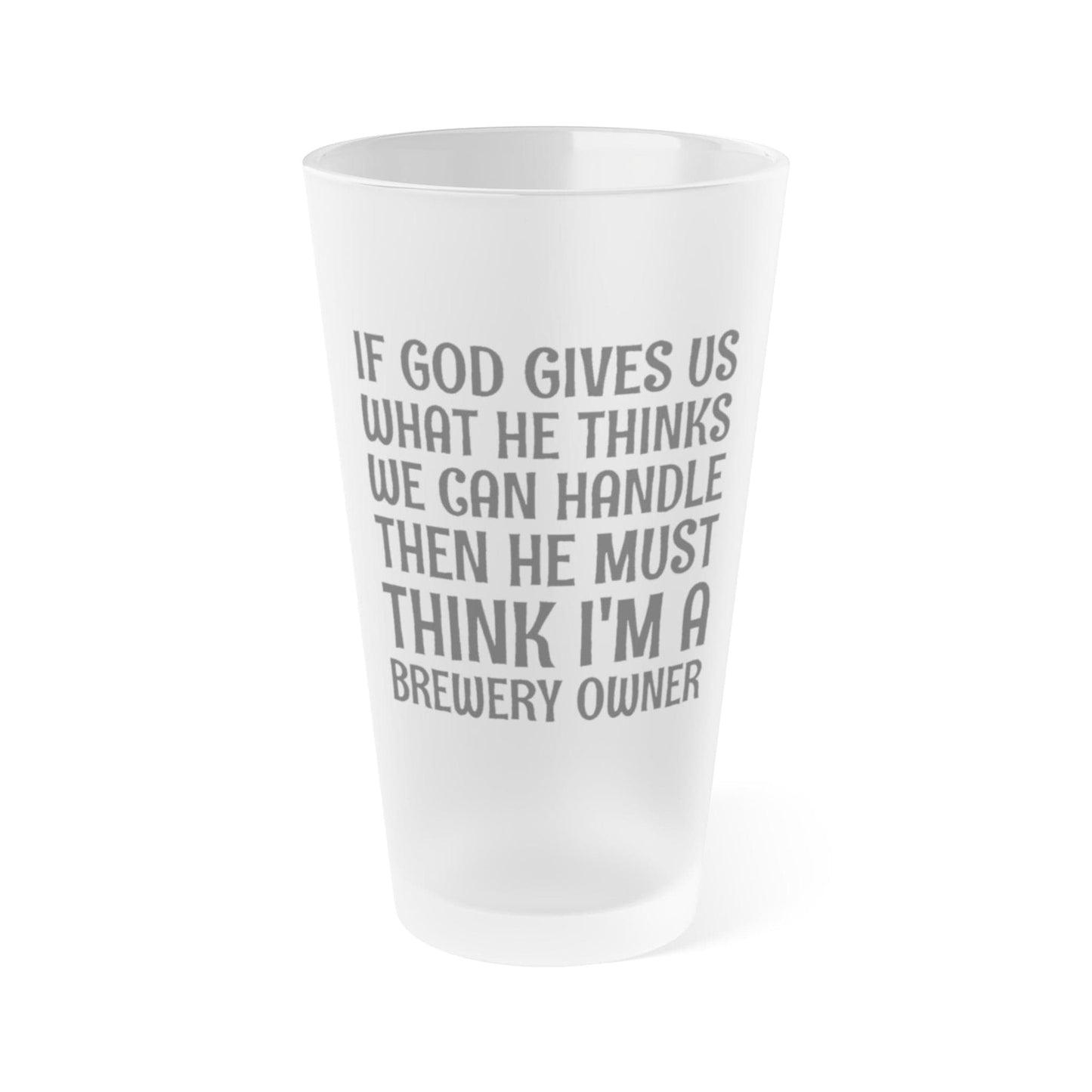 Mug 16oz / Frosted God Must Think I'm A Brewery Owner - Frosted Pint Glass, 16oz GiftsByJeff Gifts By Jeff Pittsburgh PA