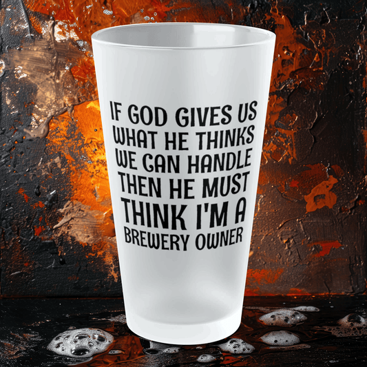 Mug 16oz / Frosted God Must Think I'm A Brewery Owner - Frosted Pint Glass, 16oz GiftsByJeff Gifts By Jeff Pittsburgh PA