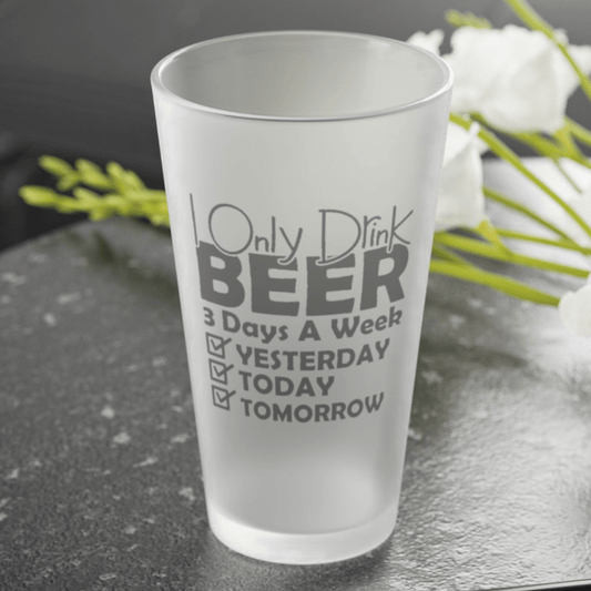 Mug 16oz / Frosted I Only Drink Beer 3 Days A Week - Frosted Pint Glass, 16oz GiftsByJeff Gifts By Jeff Pittsburgh PA