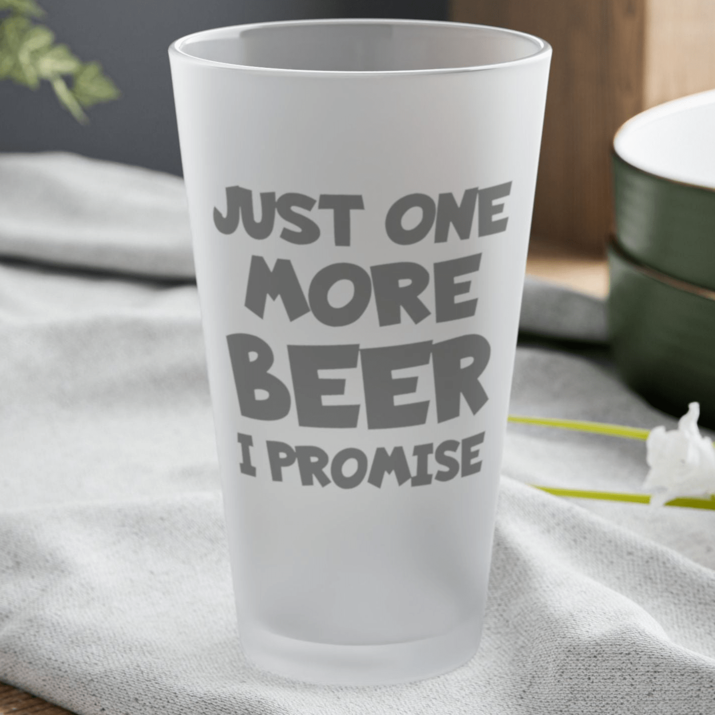 Mug 16oz / Frosted Just One More BEER, I Promise - Frosted Pint Glass, 16oz GiftsByJeff Gifts By Jeff Pittsburgh PA