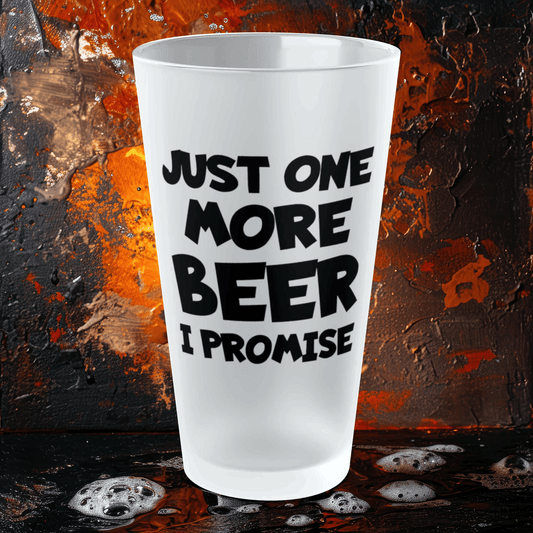 Mug 16oz / Frosted Just One More BEER, I Promise - Frosted Pint Glass, 16oz GiftsByJeff Gifts By Jeff Pittsburgh PA