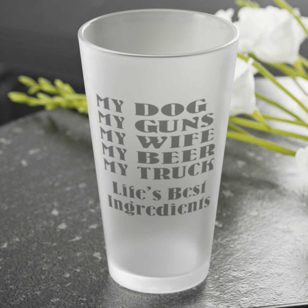 Mug 16oz / Frosted My Dog, My Guns, My Wife, My Beer, My Truck. Life's Best Ingredients - Frosted Pint Glass, 16oz GiftsByJeff Gifts By Jeff Pittsburgh PA