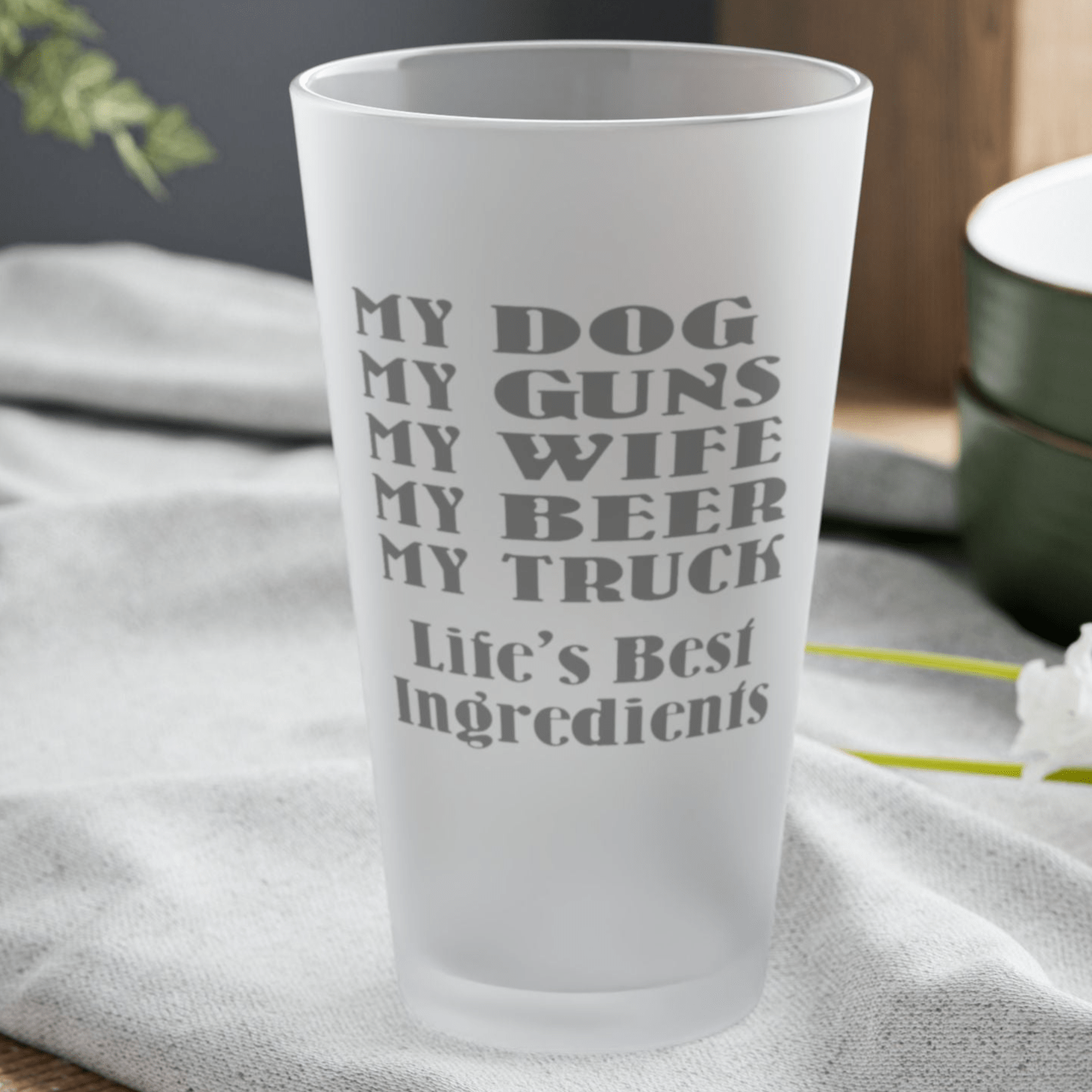 Mug 16oz / Frosted My Dog, My Guns, My Wife, My Beer, My Truck. Life's Best Ingredients - Frosted Pint Glass, 16oz GiftsByJeff Gifts By Jeff Pittsburgh PA