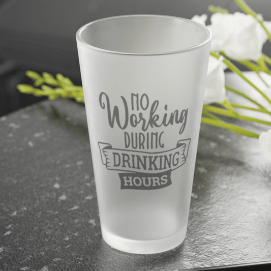 Mug 16oz / Frosted No Working During Drinking Hours - Frosted Pint Glass, 16oz GiftsByJeff Gifts By Jeff Pittsburgh PA