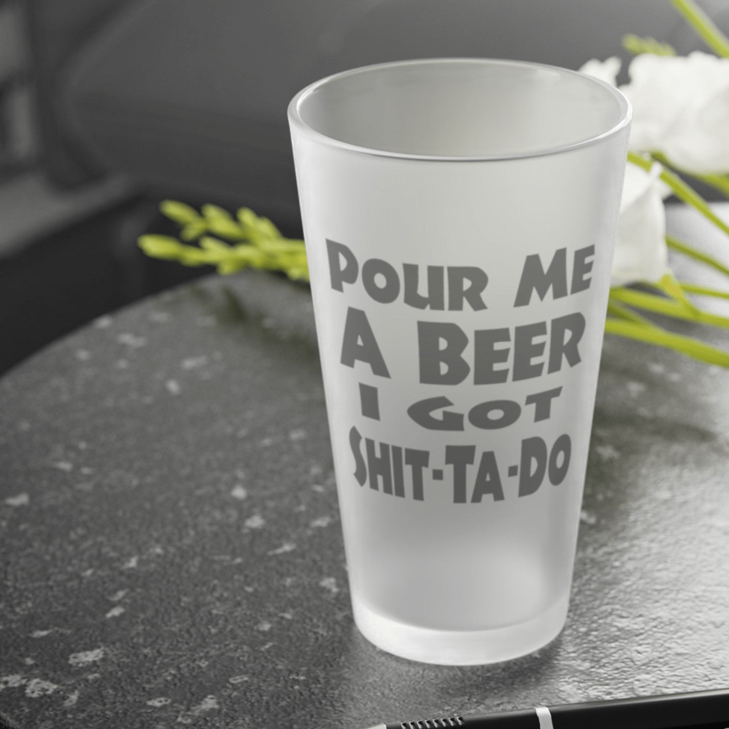 Mug 16oz / Frosted Pour Me A BEER, I Got Shit-Ta-Do - Frosted Pint Glass, 16oz GiftsByJeff Gifts By Jeff Pittsburgh PA