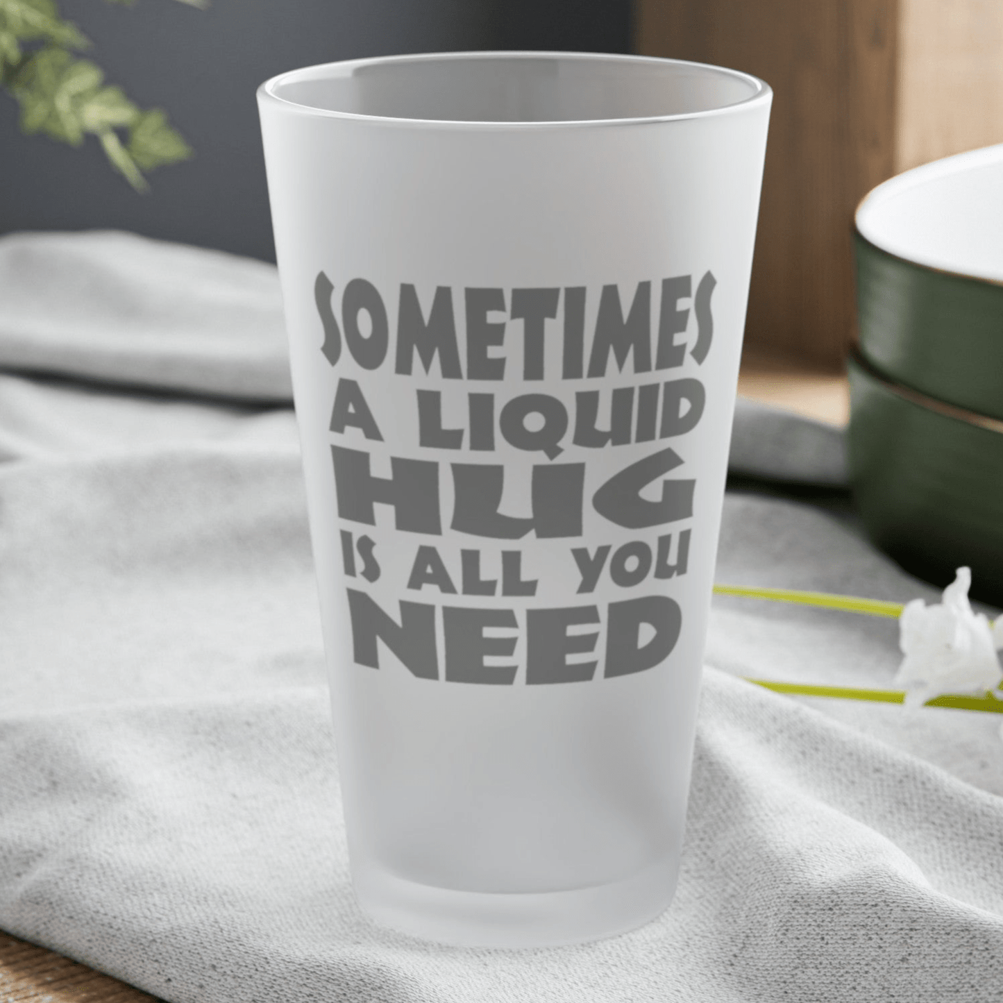 Mug 16oz / Frosted Sometimes A Liquid Hug Is All You Need - Frosted Pint Glass, 16oz GiftsByJeff Gifts By Jeff Pittsburgh PA