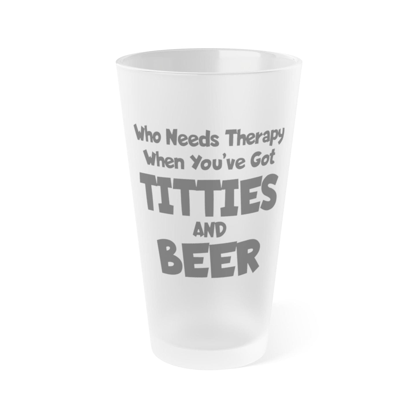 Mug 16oz / Frosted Who Needs Therapy When You’ve Got Titties And Beer? - Frosted Pint Glass, 16oz GiftsByJeff Gifts By Jeff Pittsburgh PA